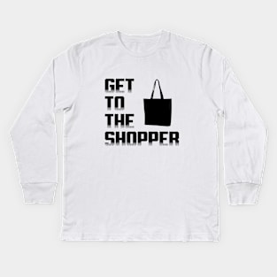 Get To The Shopper - Black txt Kids Long Sleeve T-Shirt